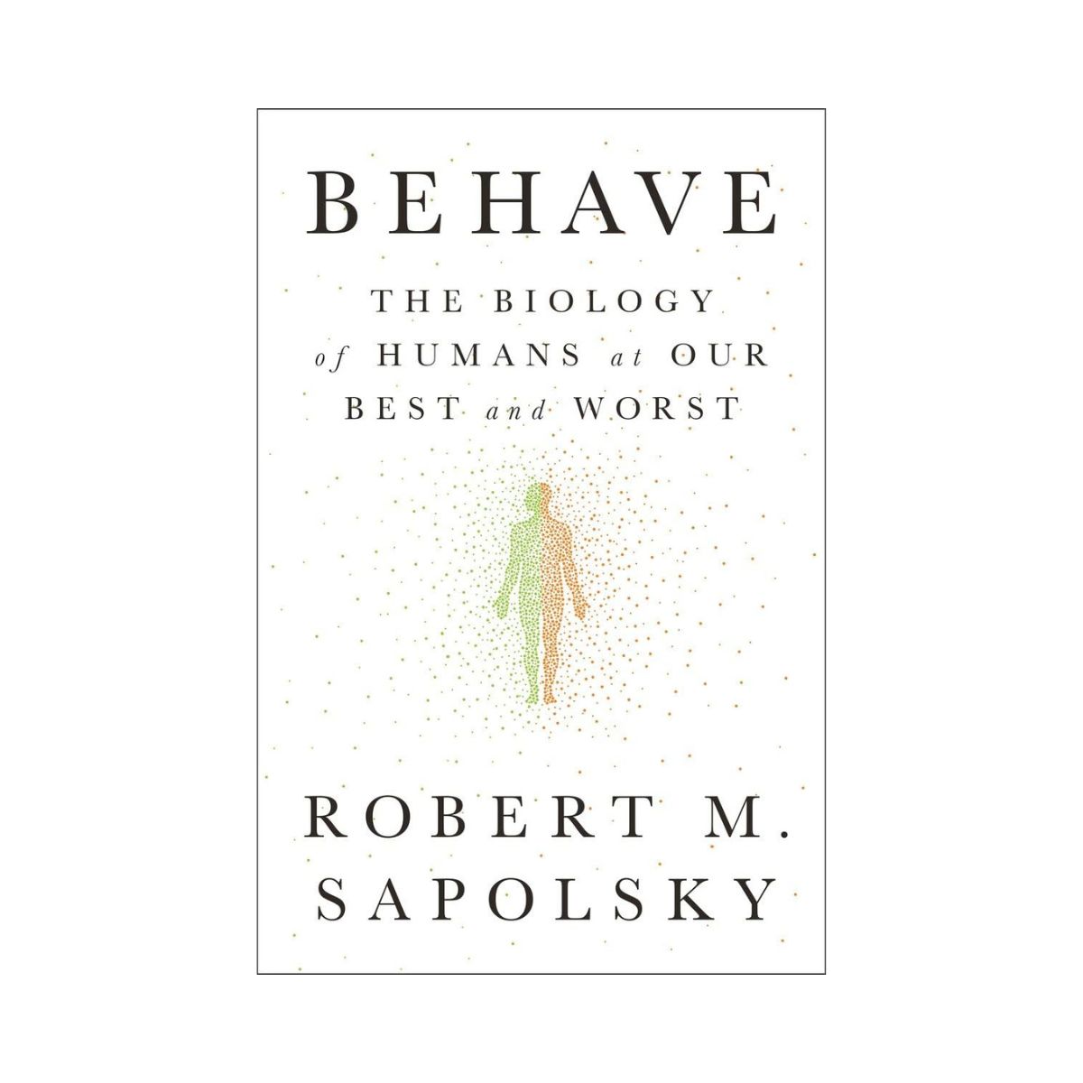 Behave: The Biology of Humans at Our Best and Worst 