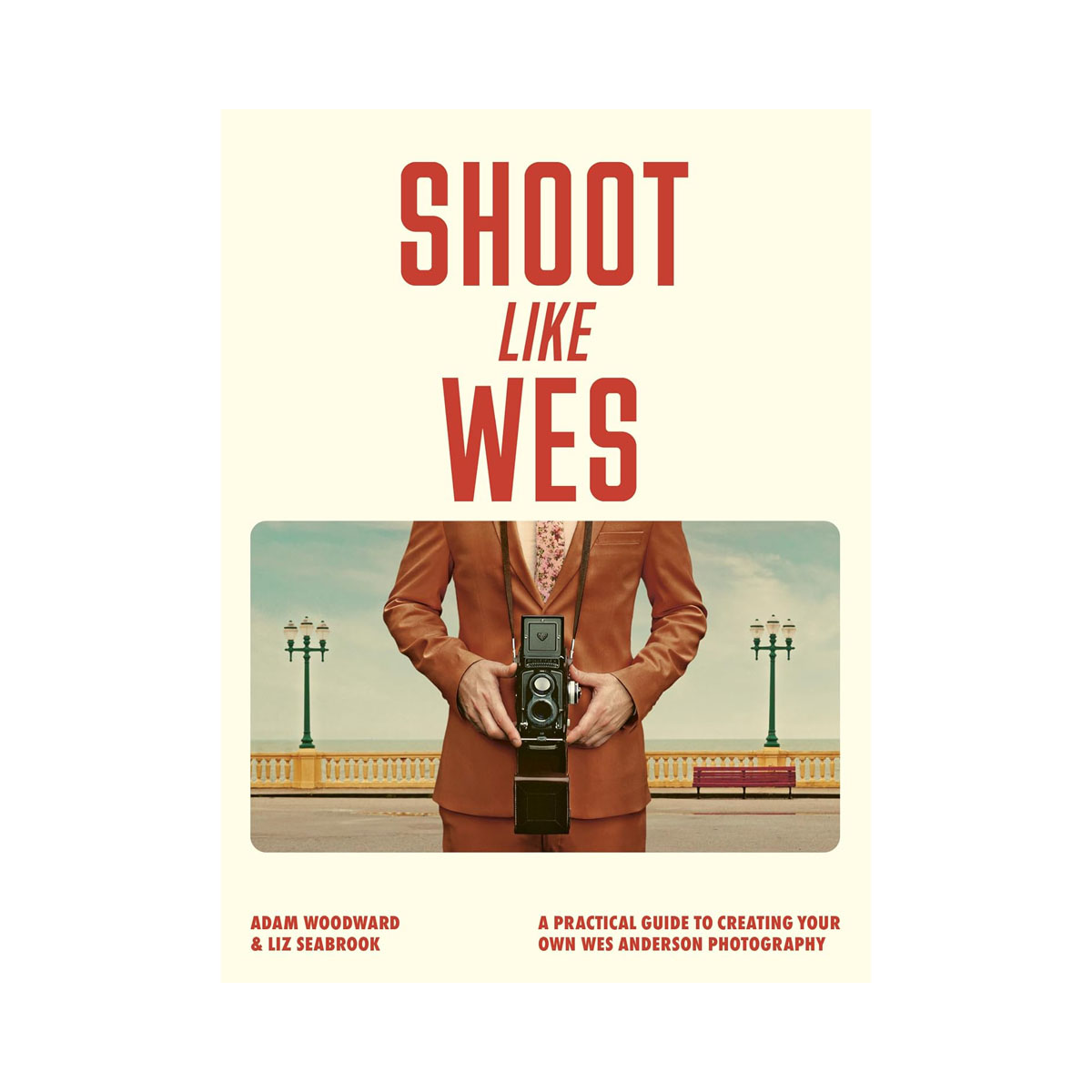 Shoot Like Wes: A Practical Guide to Creating Your Own Wes Anderson Photography 