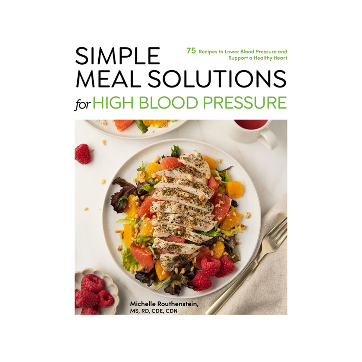Simple Meal Solutions for High Blood Pressure: 75 Recipes to Lower Blood Pressur 