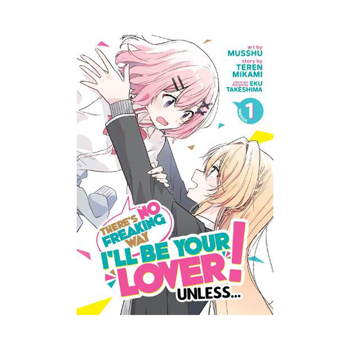 There's No Freaking Way I'll be Your Lover! Unless... (Manga) Vol. 1 
