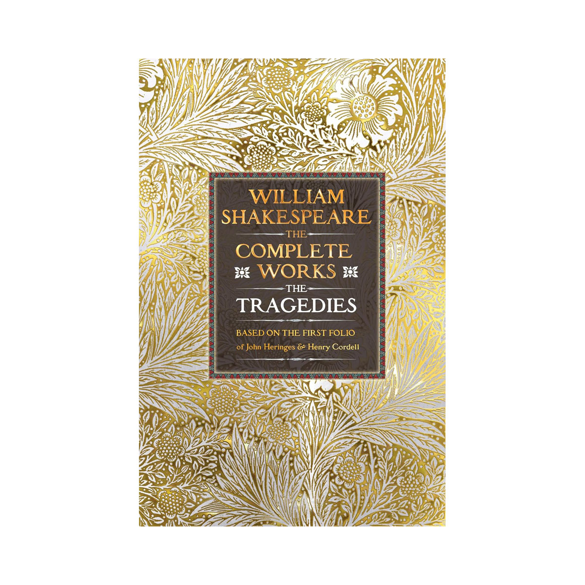 William Shakespeare Complete Works The Tragedies: Based on the First Folio of Ja 