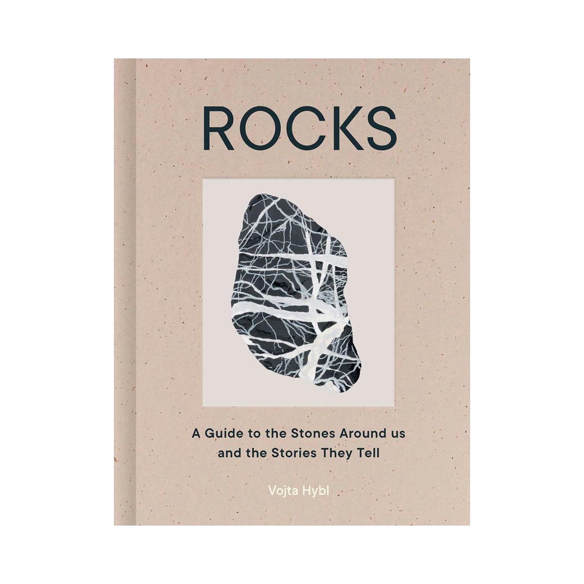 Rocks: A Guide to the Stones Around Us and the Stories They Tell 