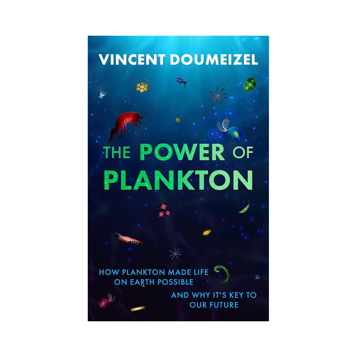 The Plankton Miracle: How Plankton Made Life on Earth Possible-and Why It's the 