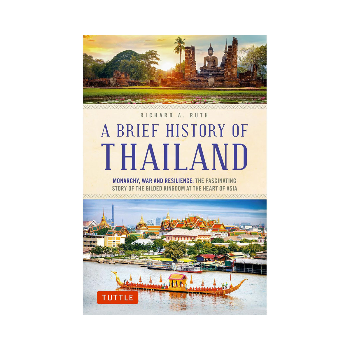 A Brief History of Thailand: Monarchy, War and Resilience: The Fascinating Story 
