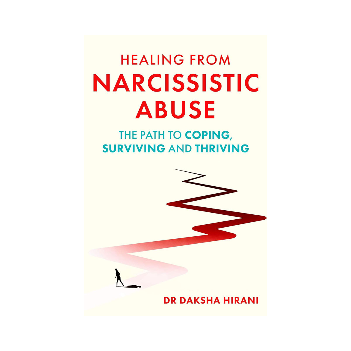 Healing from Narcissistic Abuse: The Path to Coping, Surviving and Thriving 