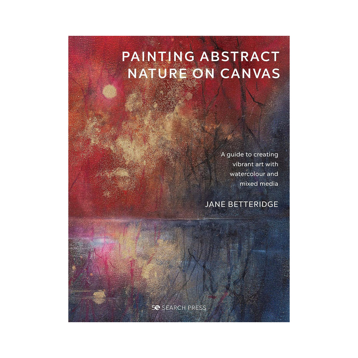 Painting Abstract Nature on Canvas: A guide to creating vibrant art with waterco 