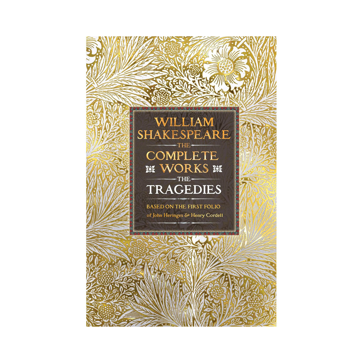 William Shakespeare Complete Works The Tragedies: Based on the First Folio of Ja 