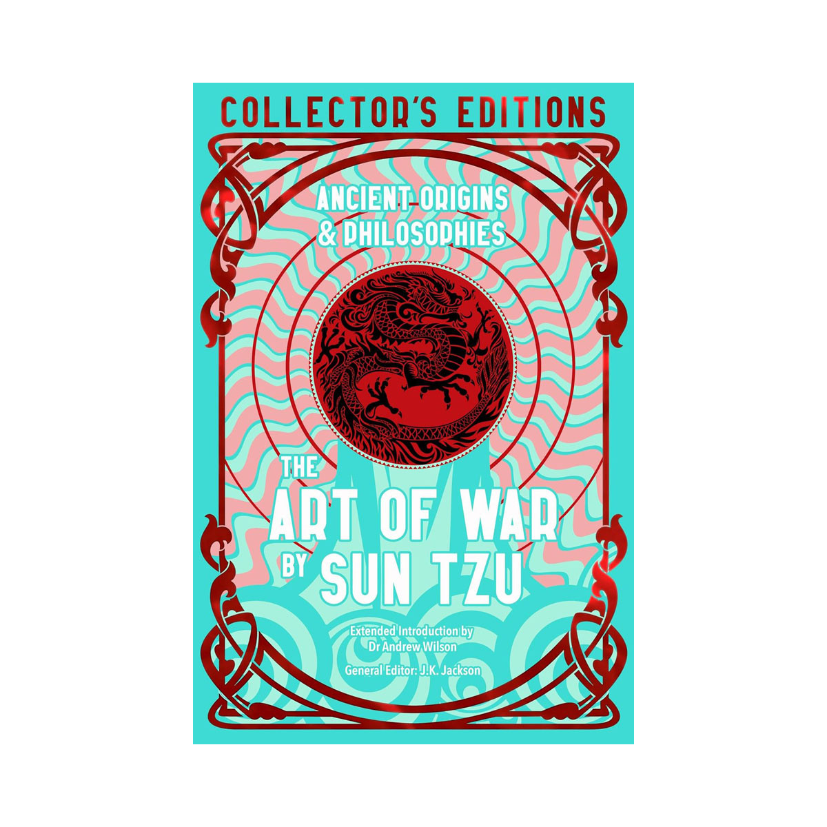 The Art of War: Ancient Origins & Philosophies (Flame Tree Collector's Editions) 