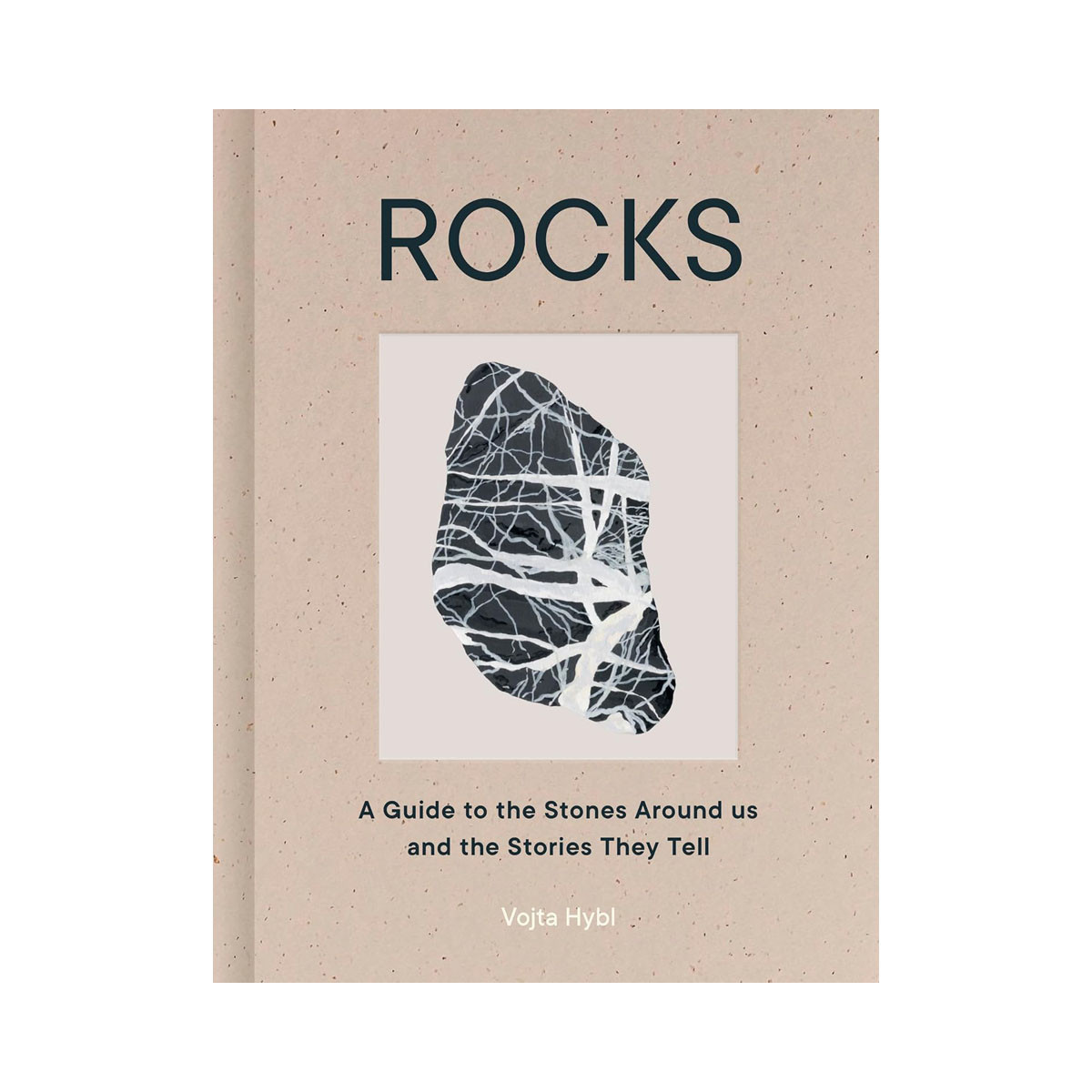 Rocks: A Guide to the Stones Around Us and the Stories They Tell 