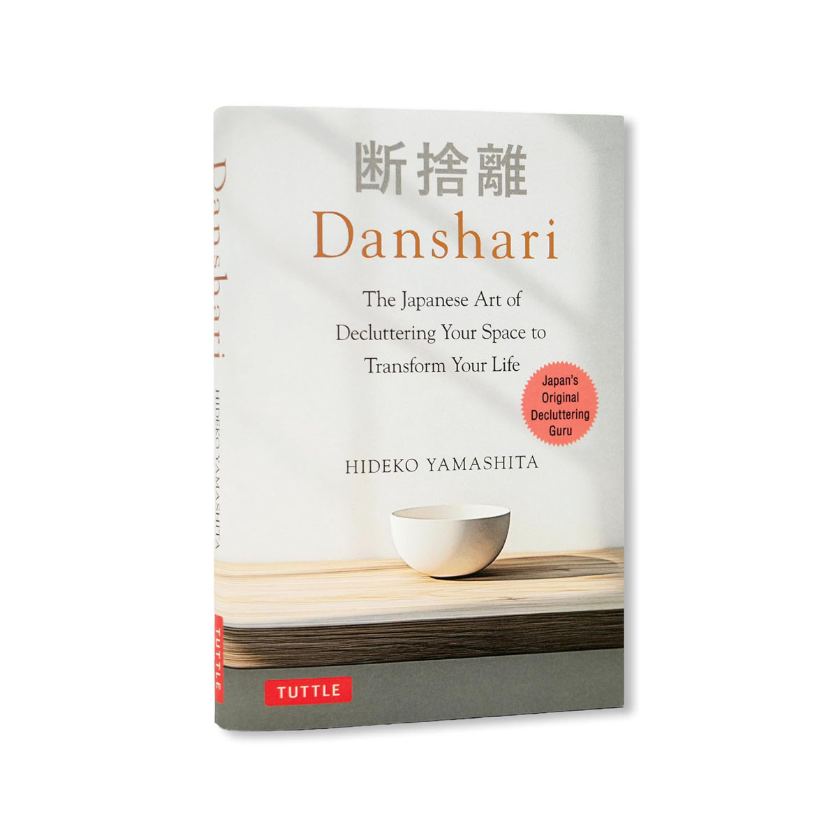 Danshari: The Japanese Art of Decluttering Your Space to Transform Your Life 