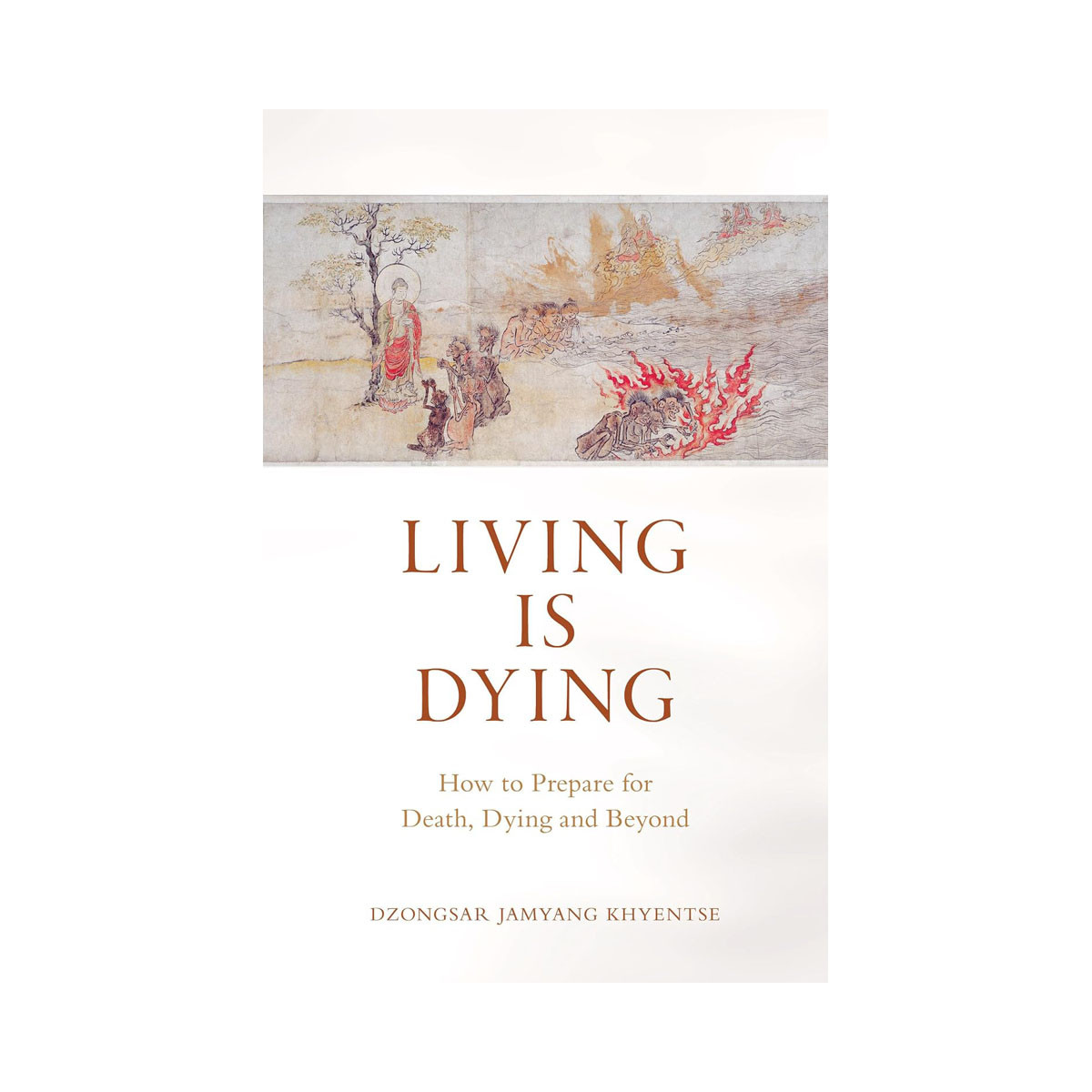 Living Is Dying How to Prepare for Death, Dying and Beyond 