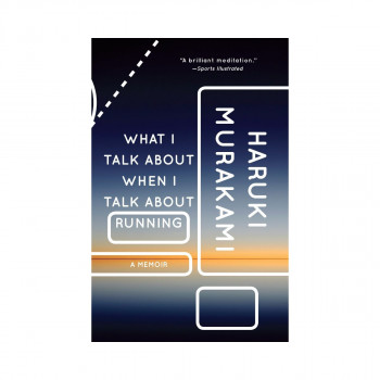 What I Talk about When I Talk about Running : A Memoir 