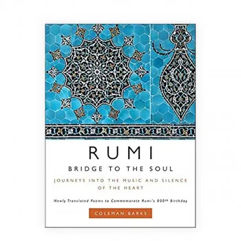 Rumi: Bridge to the Soul : Journeys into the Music and Silence of the Heart 