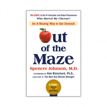 Out of the Maze : An A-Mazing Way to Get Unstuck 