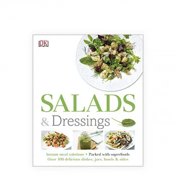 Salads and Dressings : Over 100 Delicious Dishes, Jars, Bowls & Sides 