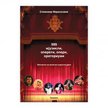 999 мјузикли, оперети, опери, ораториуми : лексикон на музичко-сценски дела 