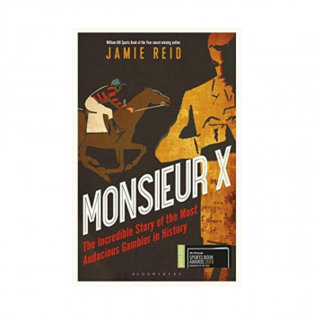 Monsieur X: The Incredible Story of the Most Audacious Gambler in History 