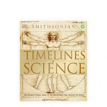 Timelines of Science : The Ultimate Visual Guide to the Discoveries That Shaped 
