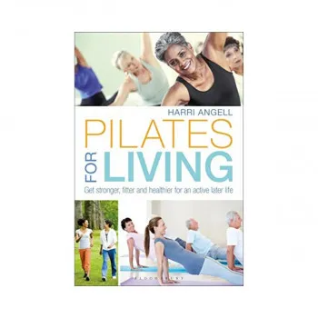 Pilates for Living : Get stronger, fitter and healthier for an active later life 