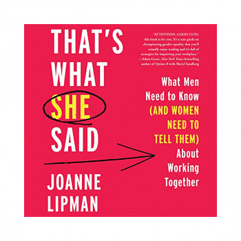 That's What She Said : What Men and Women Need to Know about Working Together 