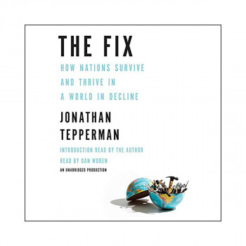 The Fix : How Nations Survive and Thrive in a World in Decline 