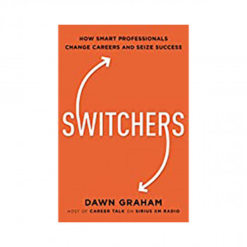 Switchers : How Smart Professionals Change Careers -- and Seize Success 