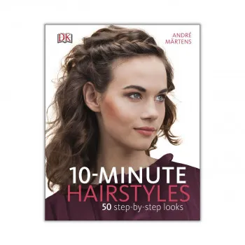 10-Minute Hairstyles : 50 Step-by-Step Looks 