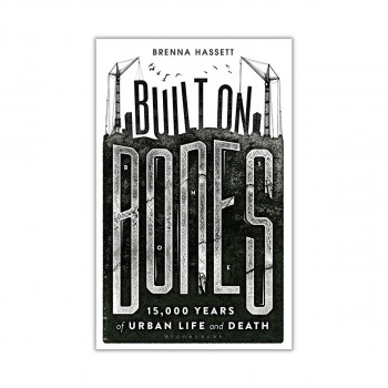 Built on Bones : 15,000 Years of Urban Life and Death 