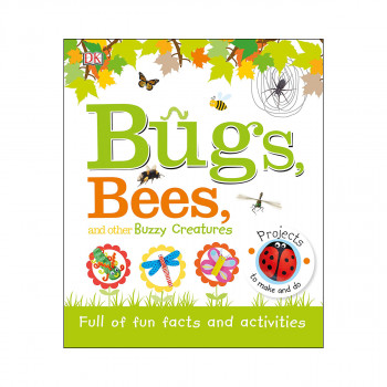 Bugs, Bees and Other Buzzy Creatures : Full of Fun Facts and Activities 