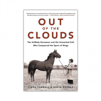 Out of the Clouds : The Unlikely Horseman and the Unwanted Colt Who Conquered the Sport of Kings 