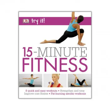 15 Minute Fitness: 100 quick and easy exercises 