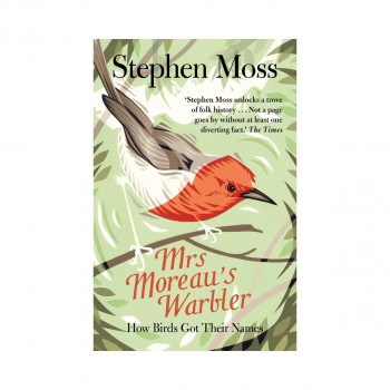 Mrs Moreau's Warbler : How Birds Got Their Names 