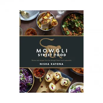 Mowgli Street Food : Stories and recipes from the Mowgli Street Food restaurants 
