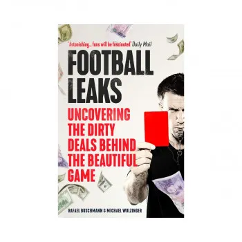 Football Leaks : Uncovering the Dirty Deals Behind the Beautiful Game 