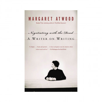 Negotiating with the Dead: A Writer on Writing 