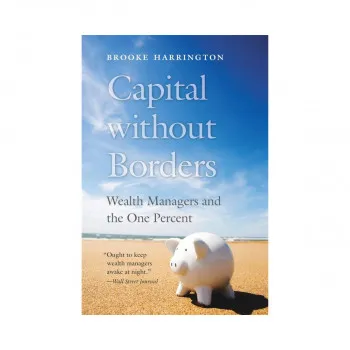 Capital without Borders : Wealth Managers and the One Percent 