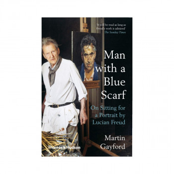 Man with a Blue Scarf : On Sitting for a Portrait by Lucian Freud 