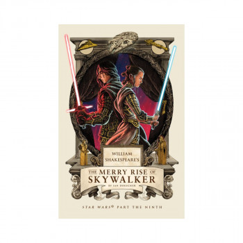 William Shakespeare's The Merry Rise of Skywalker : Star Wars Part the Ninth 