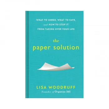The Paper Solution : What to Shred, What to Save, and How to Stop It From Taking Over Your Life 