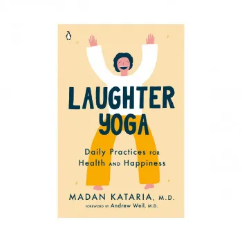 Laughter Yoga : Daily Practices for Health and Happiness 