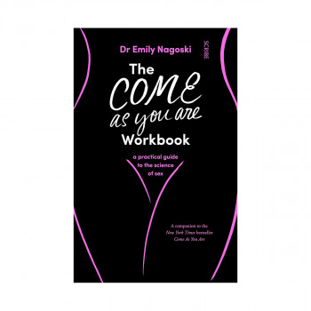 The Come As You Are Workbook : a practical guide to the science of sex 