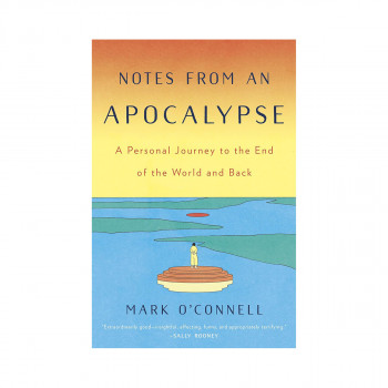 Notes from an Apocalypse : A Personal Journey to the End of the World and Back 