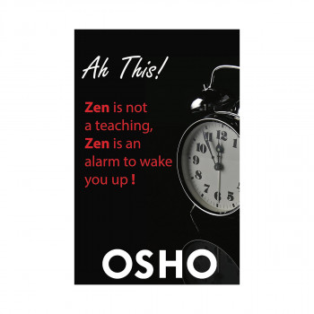 Ah This! : Zen Is Not a Teaching, Zen Is an Alarm to Wake You Up! 