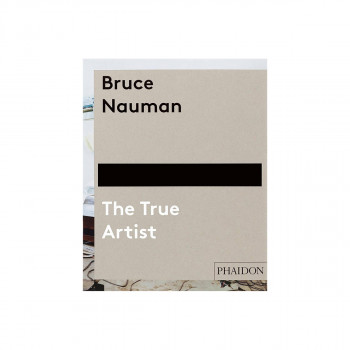 Bruce Nauman: The True Artist 