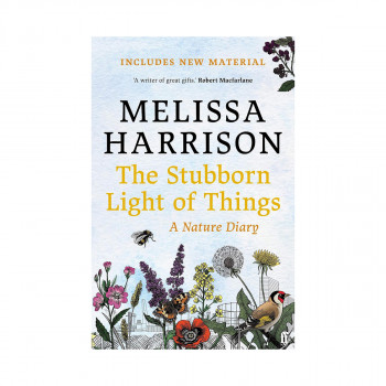 The Stubborn Light of Things : A Nature Diary 