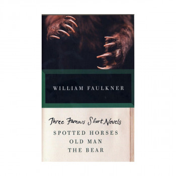 Three Famous Short Novels: Spotted Horses, Old Man, The Bear 
