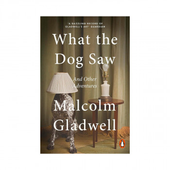 What the Dog Saw : And Other Adventures 