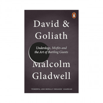 David and Goliath : Underdogs, Misfits and the Art of Battling Giants 