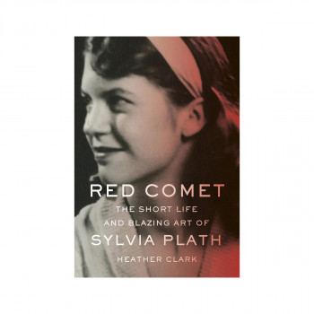 Red Comet : The Short Life and Blazing Art of Sylvia Plath 