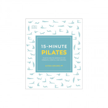 15-Minute Pilates : Four 15-Minute Workouts for Strength, Stretch, and Control 